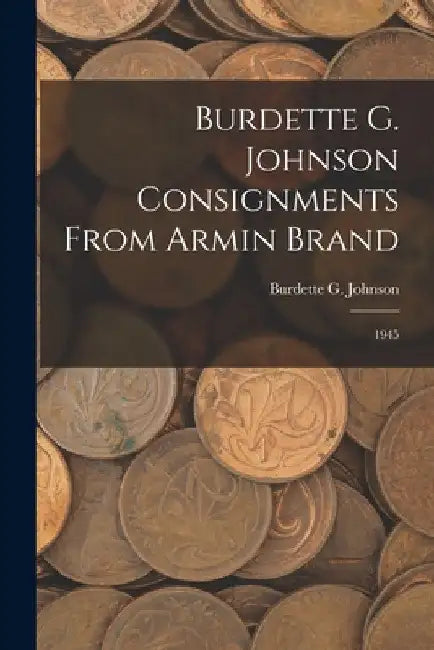 Burdette G. Johnson Consignments From Armin Brand: 1945 by Burdette G Johnson