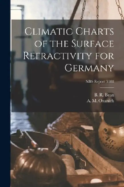 Climatic Charts of the Surface Refractivity for Germany; NBS Report 5588 by B. R. Bean