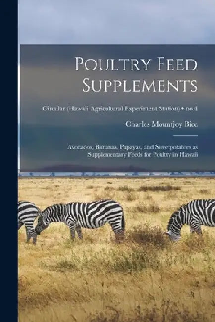 Poultry Feed Supplements: Avocados, Bananas, Papayas, and Sweetpotatoes as Supplementary Feeds for Poultry in Hawaii; no.4 by Charles Mountjoy 1898-1969 Bice