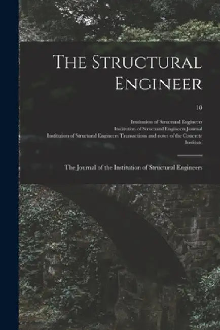 The Structural Engineer; the Journal of the Institution of Structural Engineers; 10 by Institution of Structural Engineers (