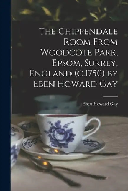 The Chippendale Room From Woodcote Park, Epsom, Surrey, England (c.1750) by Eben Howard Gay by Eben Howard Gay