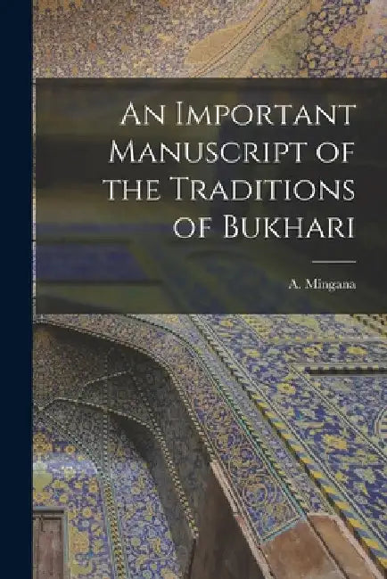 An Important Manuscript of the Traditions of Bukhari by A Mingana