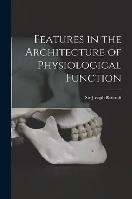 Features in the Architecture of Physiological Function by Joseph Barcroft