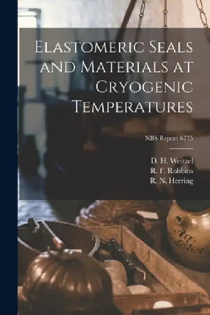 Elastomeric Seals and Materials at Cryogenic Temperatures; NBS Report 6775 by D. H. Weitzel