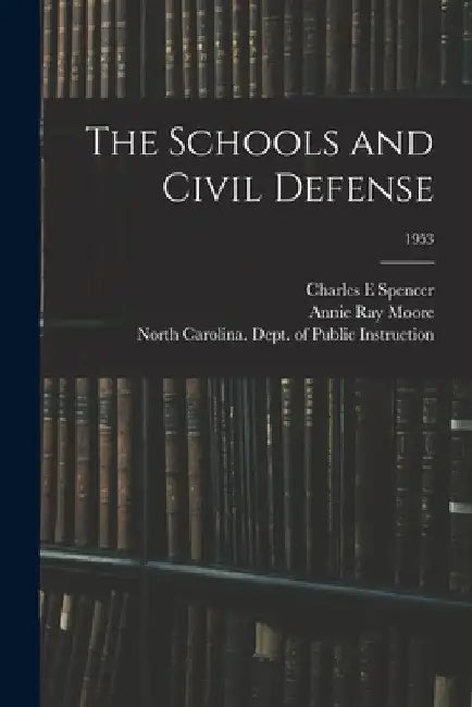 The Schools and Civil Defense; 1953 by Charles E. Spencer