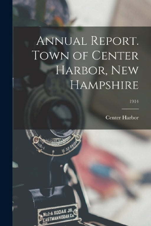 Annual Report. Town of Center Harbor, New Hampshire; 1914 by Center Harbor (N H Town)