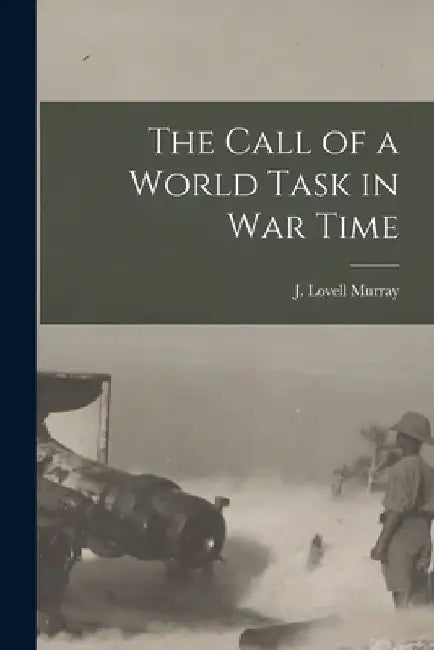 The Call of a World Task in War Time [microform] by J. Lovell (John Lovell) 1874 Murray