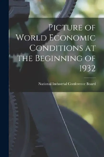 Picture of World Economic Conditions at the Beginning of 1932 by National Industrial Conference Board
