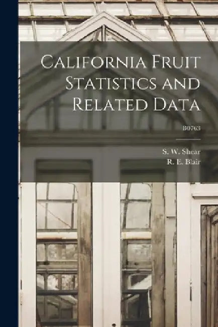 California Fruit Statistics and Related Data; B0763 by S. W. (Sherwood William) 1892 Shear