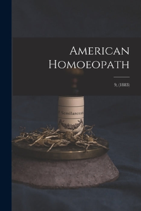 American Homoeopath; 9, (1883) by Anonymous