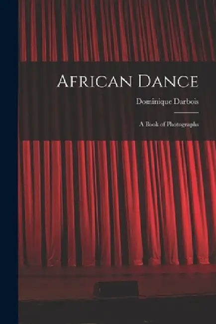 African Dance; a Book of Photographs by Dominique Darbois