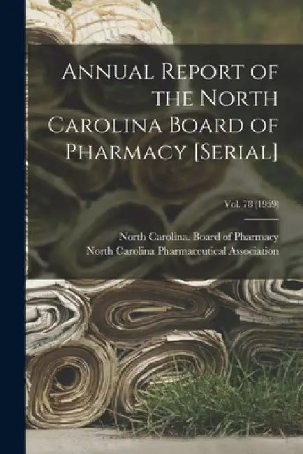 Annual Report of the North Carolina Board of Pharmacy [serial]; Vol. 78 (1959) by North Carolina Board of Pharmacy