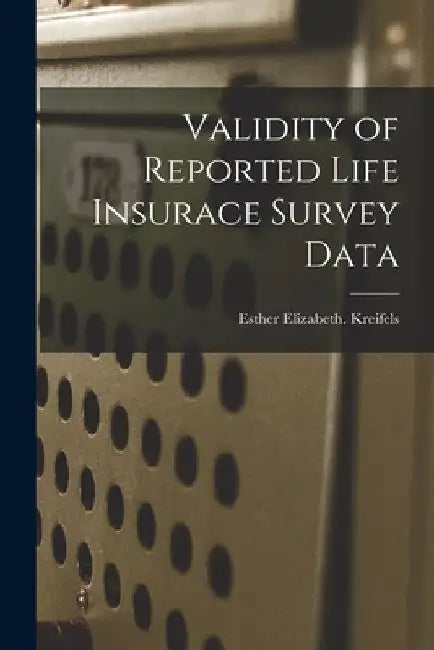 Validity of Reported Life Insurace Survey Data by Esther Elizabeth Kreifels
