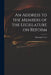 An Address to the Members of the Legislature on Reform by Montague 1800-1864 Gore
