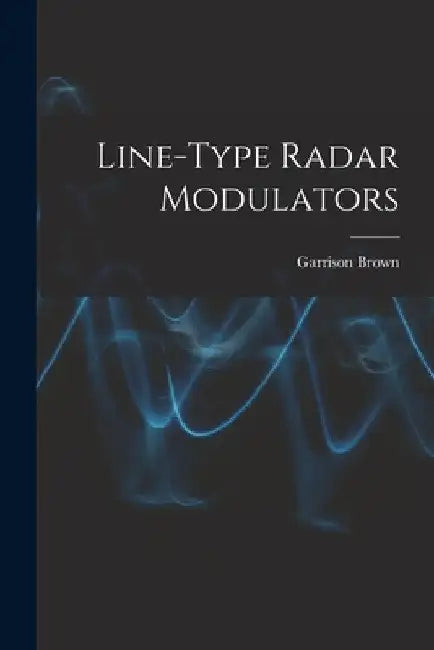 Line-type Radar Modulators by Garrison Brown