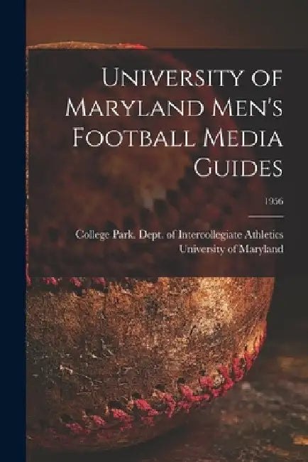 University of Maryland Men's Football Media Guides; 1956 by College Park University of Maryland