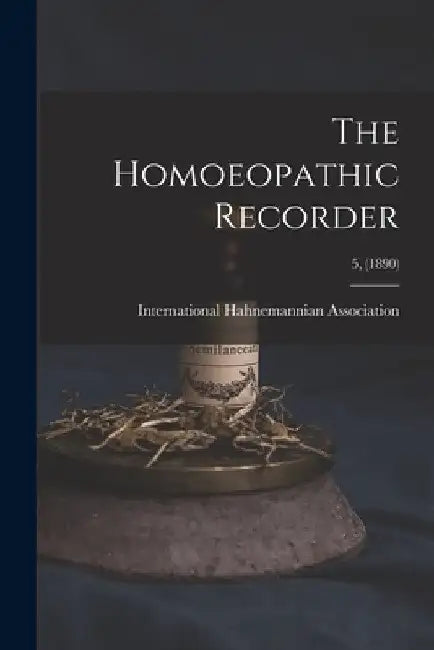 The Homoeopathic Recorder; 5, (1890) by International Hahnemannian Association