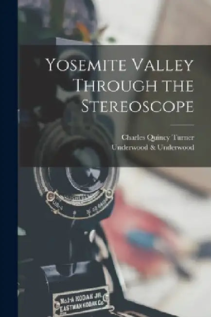Yosemite Valley Through the Stereoscope by Charles Quincy Turner