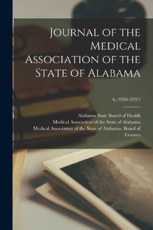 Journal of the Medical Association of the State of Alabama; 6, (1936-1937) by Alabama State Board of Health, Medical Association of the State of a