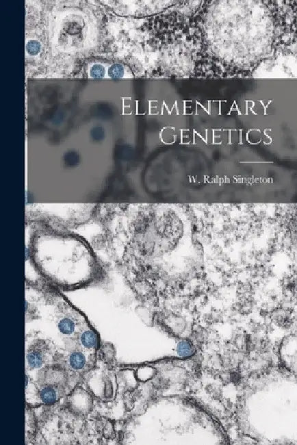 Elementary Genetics by W. Ralph Singleton