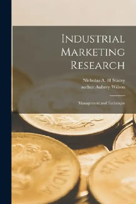 Industrial Marketing Research: Management and Technique by Nicholas A. H. Stacey
