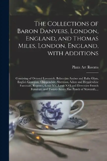 The Collections of Baron Danvers, London, England, and Thomas Miles, London, England, With Additions: Consisting of Oriental Lowestoft, Bohemian Amber by Plaza Art Rooms