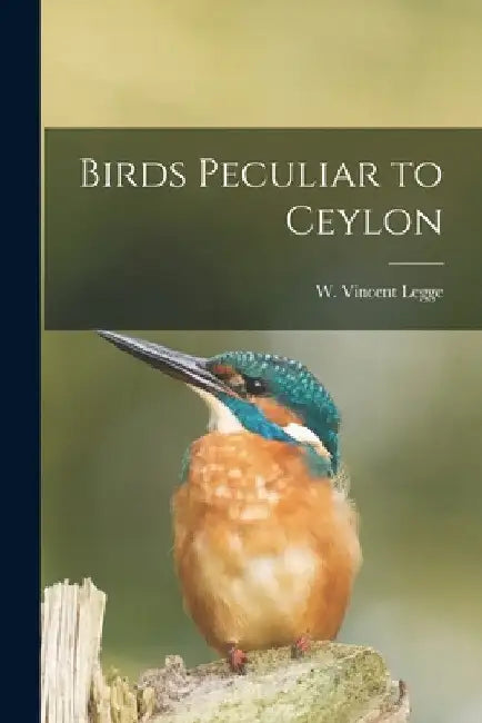 Birds Peculiar to Ceylon by W. Vincent (William Vincent) Legge