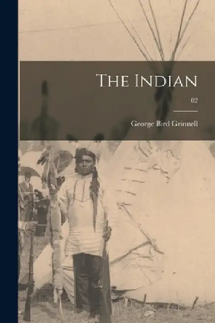 The Indian; 02 by George Bird 1849-1938 Grinnell