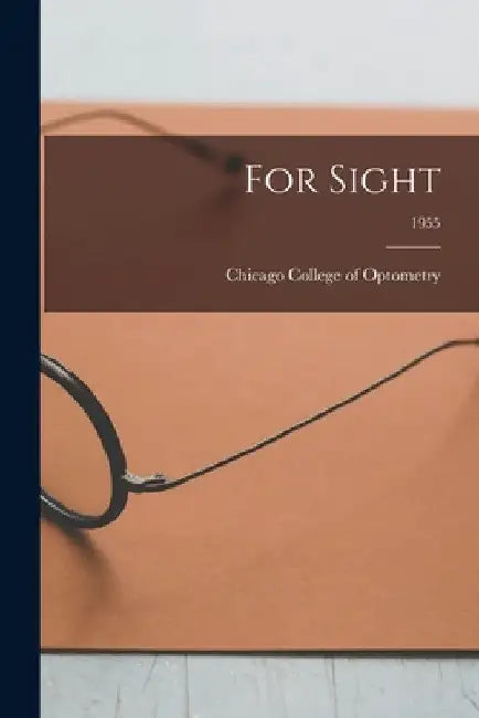 For Sight; 1955 by Chicago College of Optometry