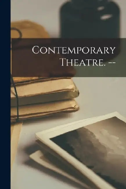 Contemporary Theatre. -- by Anonymous