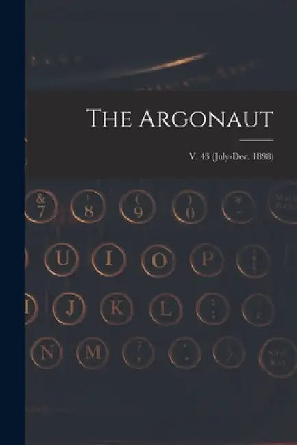 The Argonaut; v. 43 (July-Dec. 1898) by Anonymous