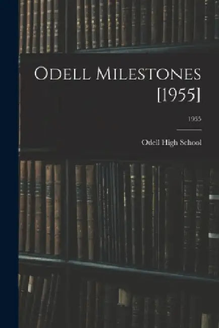 Odell Milestones [1955]; 1955 by N. C. ). Odell High School (Concord