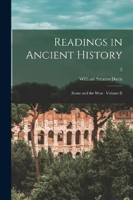 Readings in Ancient History: Rome and the West - Volume II; 2 by William Stearns 1877-1930 Davis