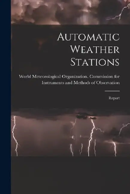 Automatic Weather Stations: Report by World Meteorological Organization Co