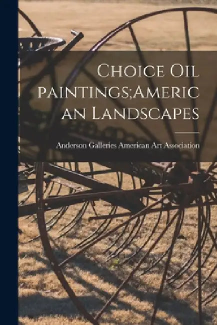 Choice Oil Paintings;American Landscapes by Anderson Ga American Art Association