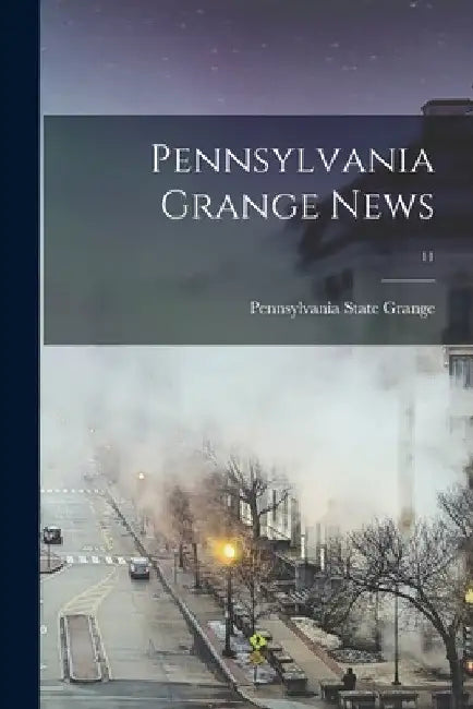 Pennsylvania Grange News; 11 by Pennsylvania State Grange
