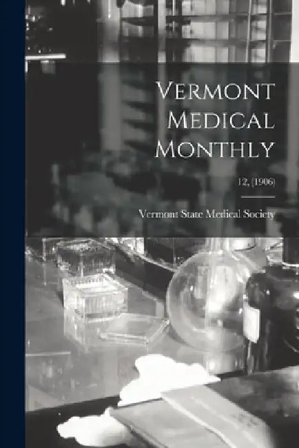 Vermont Medical Monthly; 12, (1906) by Vermont State Medical Society