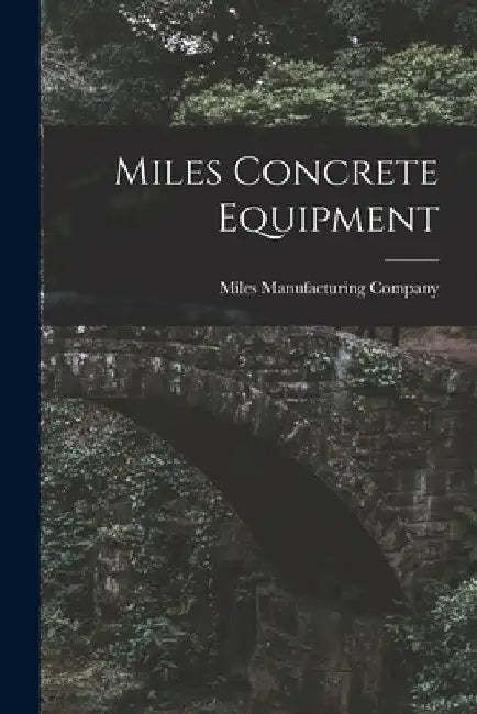 Miles Concrete Equipment by Miles Manufacturing Company