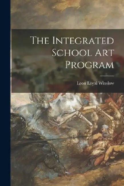 The Integrated School Art Program by Leon Loyal 1886- Winslow
