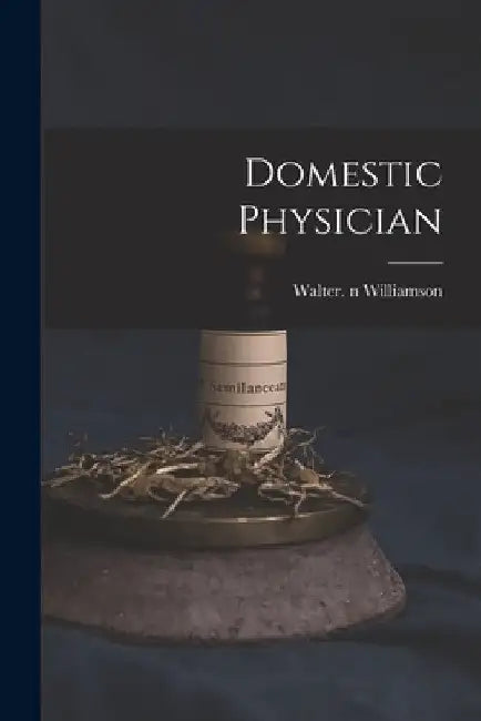 Domestic Physician by Walter N. 85231458 Williamson