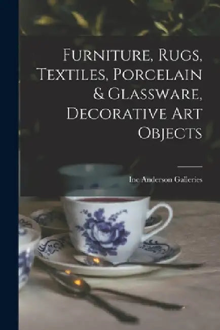 Furniture, Rugs, Textiles, Porcelain & Glassware, Decorative Art Objects by Inc Anderson Galleries