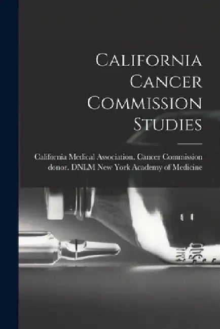 California Cancer Commission Studies by California Medical Association Cance