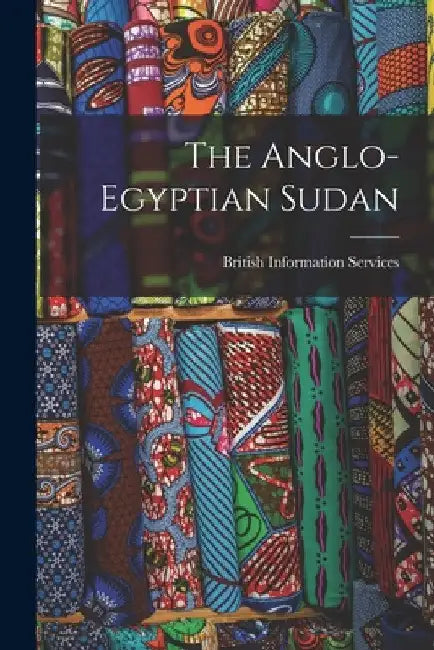 The Anglo-Egyptian Sudan by British Information Services