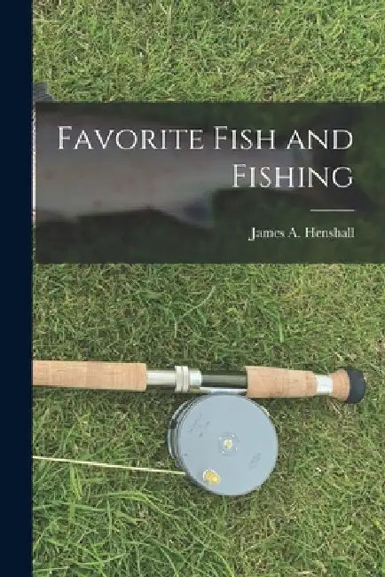 Favorite Fish and Fishing [microform] by James a. (James Alexander) Henshall