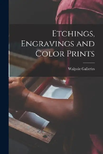 Etchings, Engravings and Color Prints by N. Y. ). Walpole Galleries (New York