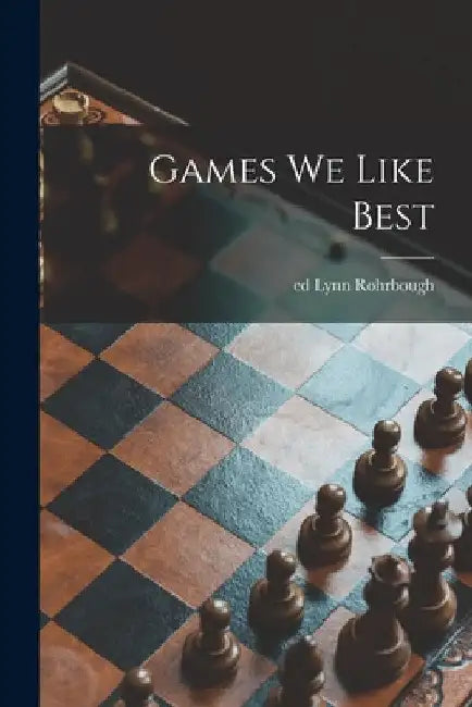 Games We Like Best by Lynn Ed Rohrbough