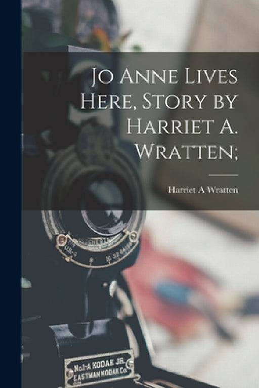 Jo Anne Lives Here, Story by Harriet A. Wratten; by Harriet A. Wratten