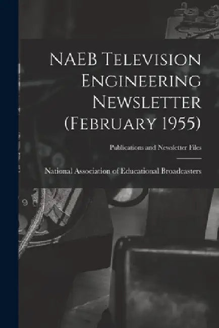 NAEB Television Engineering Newsletter (February 1955) by National Association of Educational B