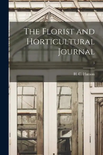 The Florist and Horticultural Journal; 3 by H. C. Hanson