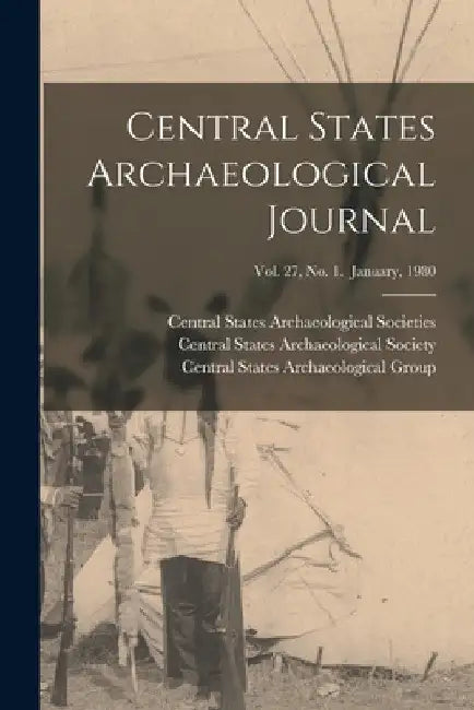 Central States Archaeological Journal; Vol. 27, No. 1. January, 1980 by Central States Archaeological Societies